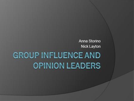 Anna Storino Nick Layton.  Social Power: The capacity to alter the actions of others.  Opinion Leader: A person who is frequently able to influence.