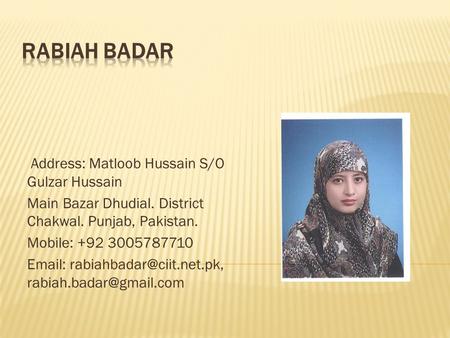 Rabiah Badar Address: Matloob Hussain S/O Gulzar Hussain