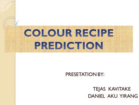 PRESETATION BY: TEJAS KAVITAKE DANIEL AKU YIRANG.