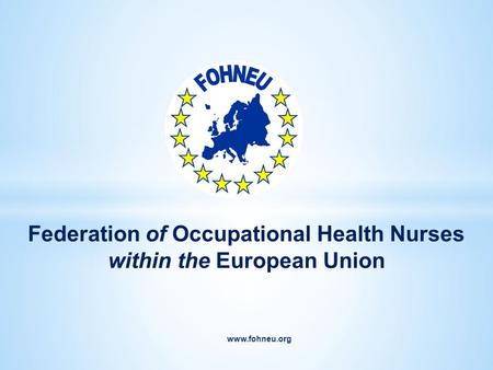 Www.fohneu.org Federation of Occupational Health Nurses within the European Union.