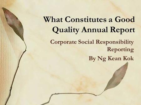 What Constitutes a Good Quality Annual Report Corporate Social Responsibility Reporting By Ng Kean Kok.