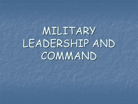 MILITARY LEADERSHIP AND COMMAND. MILITARY LEADERSHIP - is the art of influencing and directing men to an assigned goal in such way as to obtain their.