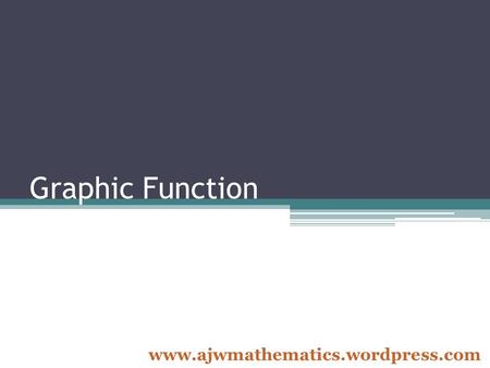 Graphic Function www.ajwmathematics.wordpress.com.
