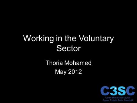 Working in the Voluntary Sector Thoria Mohamed May 2012.