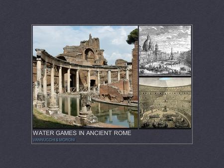 WATER GAMES IN ANCIENT ROME VANNUCCHI & MORONI. COLOSSEO The Colosseum, also known as the Flavian Amphitheatre, is an elliptical amphitheatre in the centre.