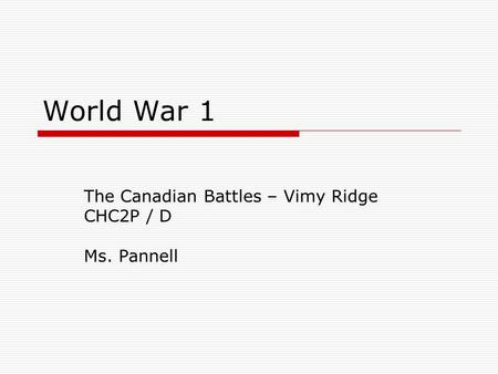 The Canadian Battles – Vimy Ridge CHC2P / D Ms. Pannell