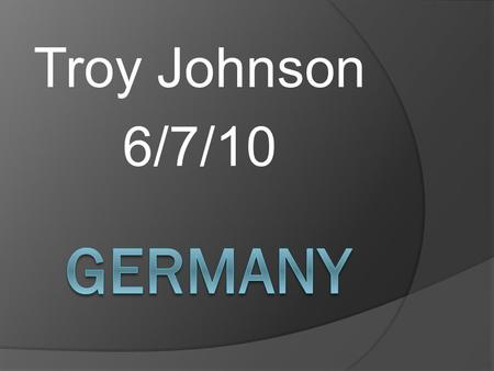 Troy Johnson 6/7/10. Anthem/Flag  Anthem: Third stanza of Das Lied der Deutschen.