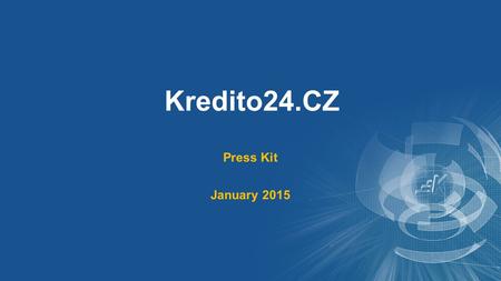 Kredito24.CZ Press Kit January 2015. 1 Kredito24 Markets Soon to be launched General Info Kredito24 offers sustainable financial products of the 21 st.