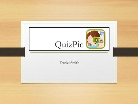QuizPic Daniel Smith. Introduction I am going to review an educational app called QuizPic.