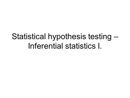 Statistical hypothesis testing – Inferential statistics I.