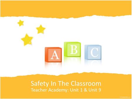 Safety In The Classroom Teacher Academy: Unit 1 & Unit 9.