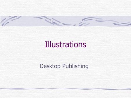 Illustrations Desktop Publishing. Desktop Publishing Elements Type Body Text Display Text Artwork Illustrations Photographs (Tuesday)