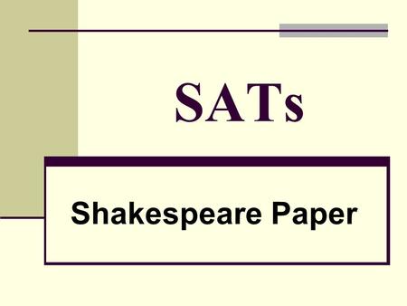 SATs Shakespeare Paper. PEE P oint E vidence (quote) E xplanation.