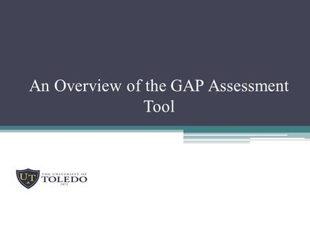 An Overview of the GAP Assessment Tool. Brief Description of the Tool  It is based on ISO 14001  The assessment provides a checklist for an review of.