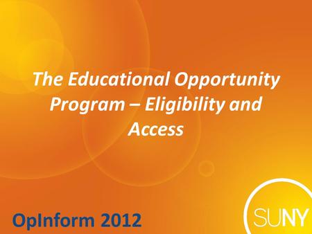 OpInform 2012 The Educational Opportunity Program – Eligibility and Access.