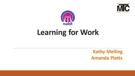 Learning for Work Kathy Melling Amanda Platts. Welcome  Introductions  What did you want to do when you grew up?