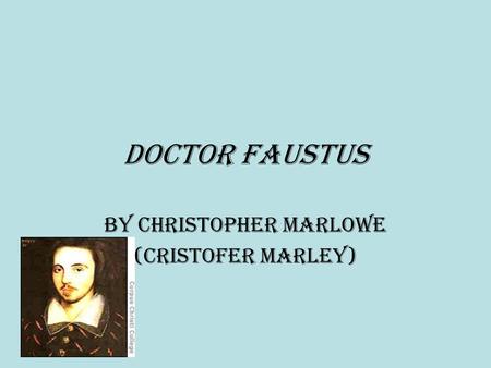 By Christopher Marlowe (Cristofer Marley)