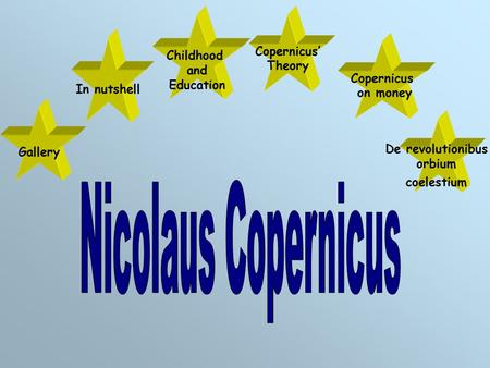 Childhood and Education De revolutionibus orbium coelestium In nutshell Gallery Copernicus’ Theory Copernicus on money.