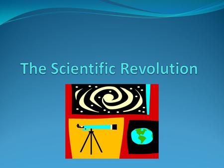 Scientific Revolution The series of events that led to the birth of modern science during the Renaissance.