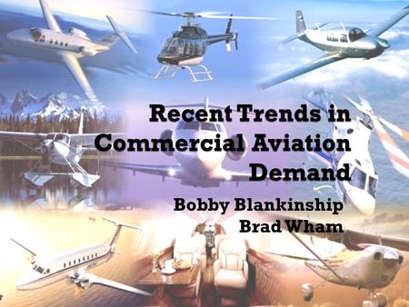 Bobby Blankinship Brad Wham. Source: National Transportation Statistics Summary Report 2008, Table 1-11.