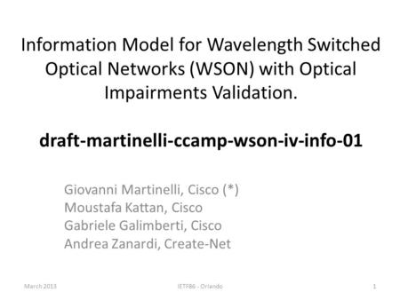Information Model for Wavelength Switched Optical Networks (WSON) with Optical Impairments Validation. draft-martinelli-ccamp-wson-iv-info-01 Giovanni.