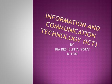 BY: RIA DESI ELFITA, 96477 K-1/09. ICT What can and can’t do Use of ICT in language teaching, learning and evaluation.