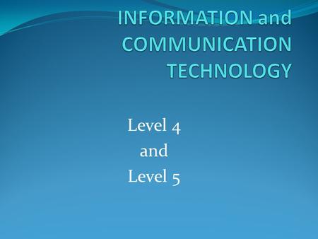 Level 4 and Level 5. What is Covered in the Unit Effective use of Folders and Files. Effective use of Microsoft Word. Effective use of Microsoft PowerPoint.
