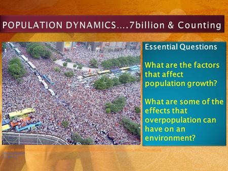 POPULATION DYNAMICS….7billion & Counting