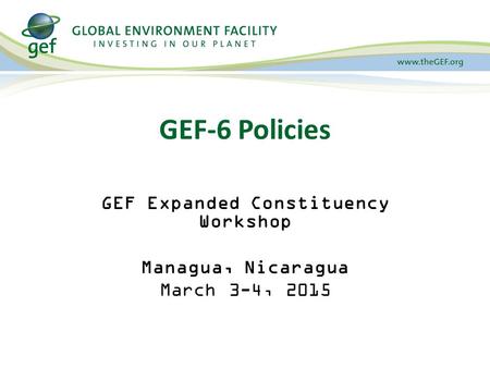GEF Expanded Constituency Workshop Managua, Nicaragua March 3-4, 2015