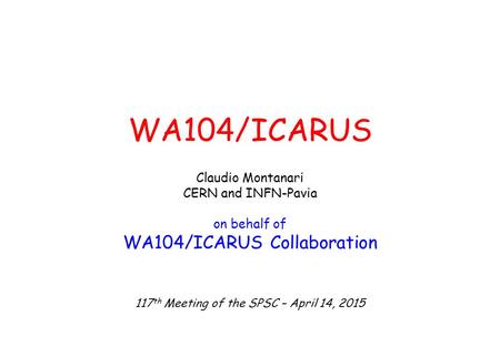 WA104/ICARUS WA104/ICARUS Collaboration Claudio Montanari