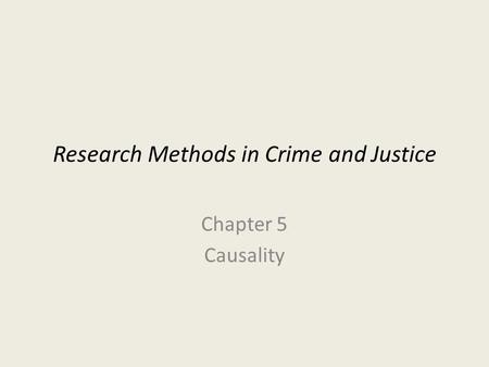 Research Methods in Crime and Justice Chapter 5 Causality.