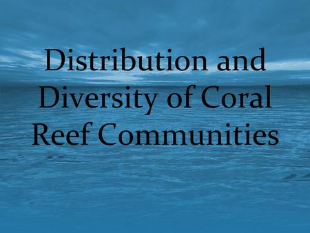 Distribution and Diversity of Coral Reef Communities.