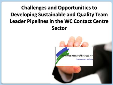 Challenges and Opportunities to Developing Sustainable and Quality Team Leader Pipelines in the WC Contact Centre Sector.