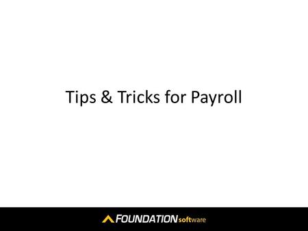 Tips & Tricks for Payroll. General 1.Name/Number Drop Down Search Main Menu / System / Controls / Dropdown Fields.