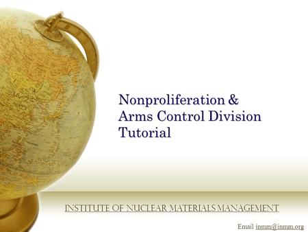 Nonproliferation & Arms Control Division Tutorial Institute of Nuclear Materials Management