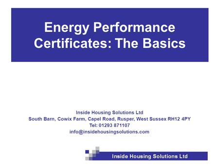 Inside Housing Solutions Ltd South Barn, Cowix Farm, Capel Road, Rusper, West Sussex RH12 4PY Tel: 01293 871107 Energy.