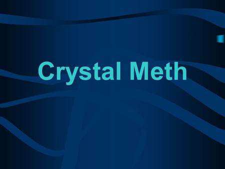 Crystal Meth Overview The facts about Crystal Meth  Your knowledge/Our knowledge  Why people choose to use it  Short and Long Term Effects  How it.