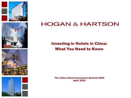 Investing in Hotels in China: What You Need to Know The China Hotel Investment Summit 2005 April 2005 IMAGE HERE.