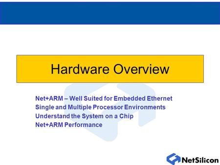 Hardware Overview Net+ARM – Well Suited for Embedded Ethernet