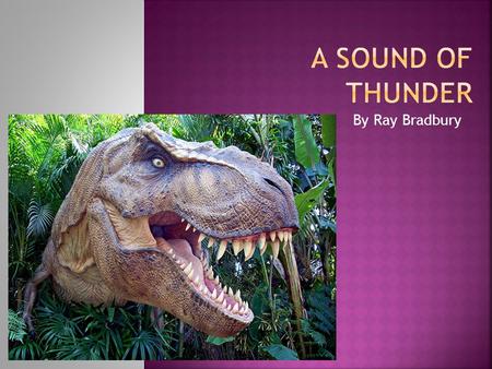 A Sound of THunder By Ray Bradbury.