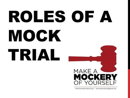 ROLES OF A MOCK TRIAL. JURY The Jury are charged with the responsibility of deciding whether, on the facts of the case, a person is guilty or not guilty.