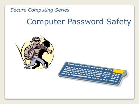 Secure Computing Series Computer Password Safety.