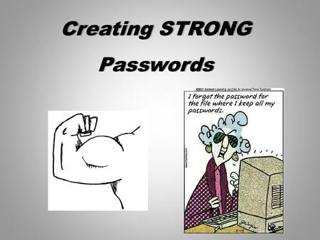 Creating STRONGCreating STRONGPasswords. CREATING STRONG PASSWORDSCREATING STRONG PASSWORDS A strong password is an important part of keeping your information.