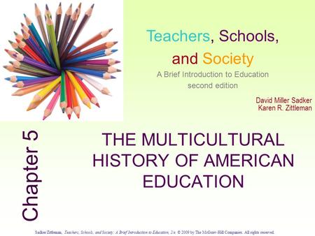 Sadker/Zittleman, Teachers, Schools, and Society: A Brief Introduction to Education, 2/e. © 2009 by The McGraw-Hill Companies. All rights reserved. 5.0.
