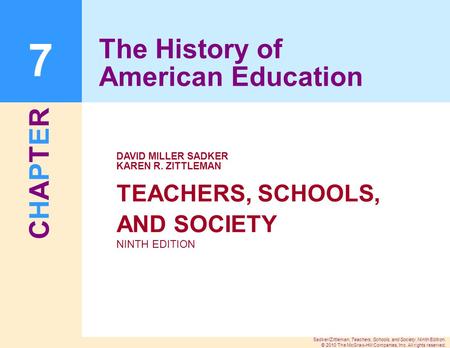 CHAPTERCHAPTER Sadker/Zittleman, Teachers, Schools, and Society, Ninth Edition. © 2010 The McGraw-Hill Companies, Inc. All rights reserved. TEACHERS, SCHOOLS,