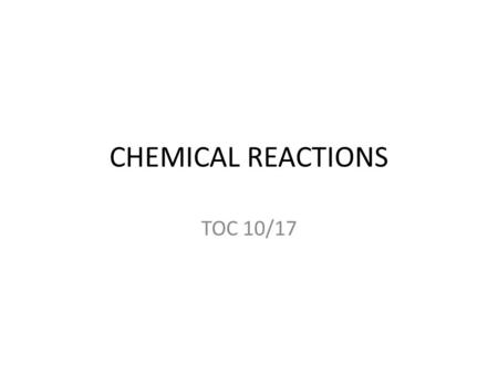 CHEMICAL REACTIONS TOC 10/17. Today the students will Take notes into their notebook and discuss the differences between chemical formulas and chemical.
