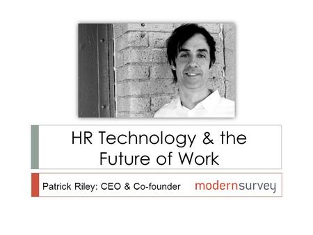 HR Technology & the Future of Work Patrick Riley: CEO & Co-founder.