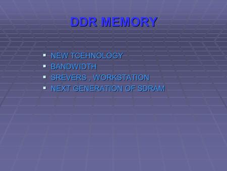 DDR MEMORY  NEW TCEHNOLOGY  BANDWIDTH  SREVERS, WORKSTATION  NEXT GENERATION OF SDRAM.