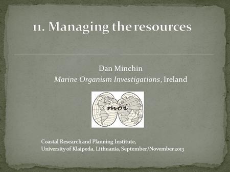 Dan Minchin Marine Organism Investigations, Ireland Coastal Research and Planning Institute, University of Klaipeda, Lithuania, September/November 2013.