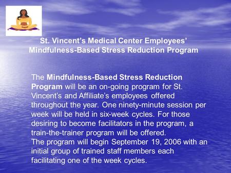 St. Vincent’s Medical Center Employees’ Mindfulness-Based Stress Reduction Program The Mindfulness-Based Stress Reduction Program will be an on-going program.